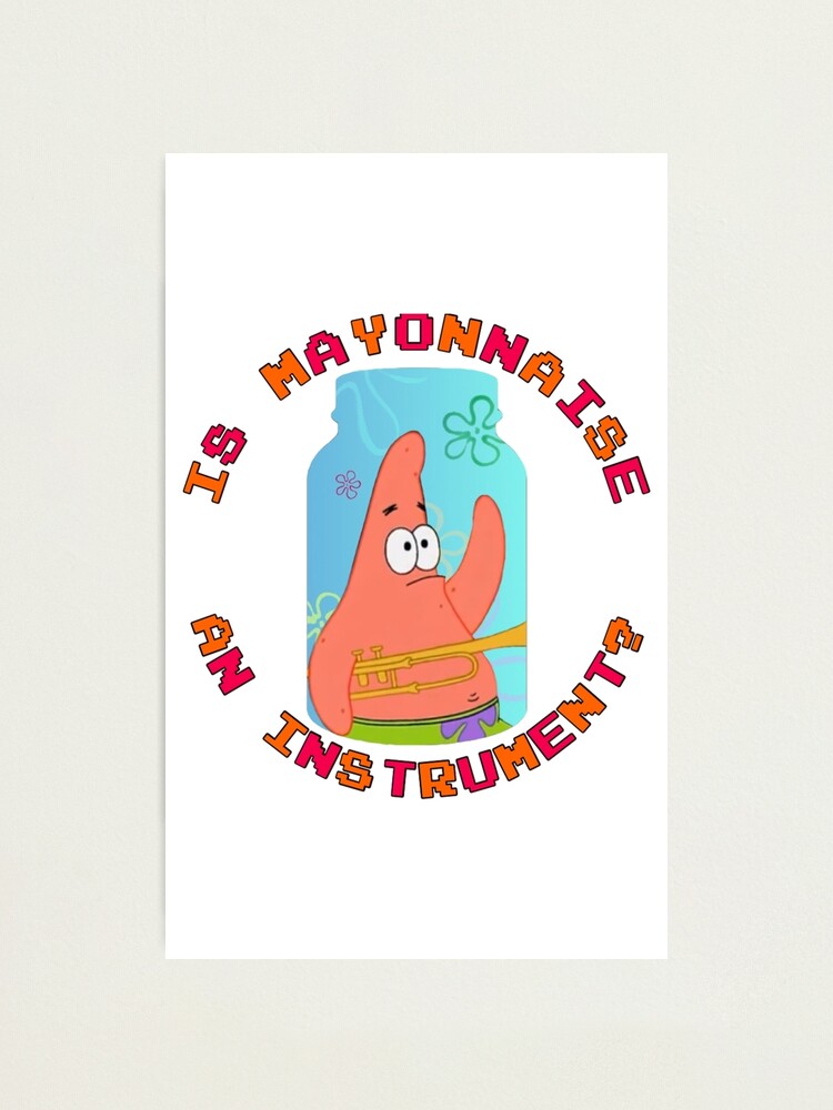 "Is Mayonnaise An Instrument? Patrick Star" Photographic Print by