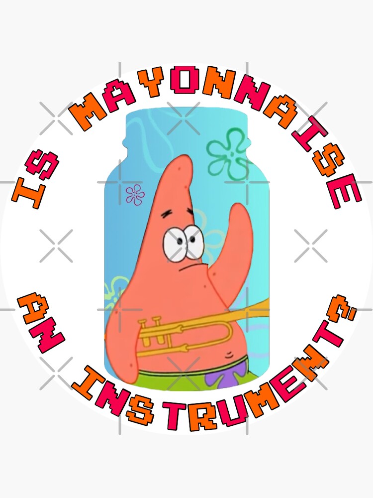"Is Mayonnaise An Instrument? Patrick Star" Sticker for Sale by sjwat
