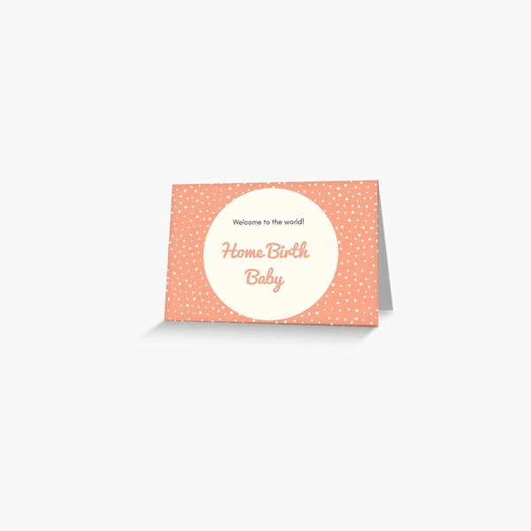Welcome to the World - Home Birth Baby Greeting Card