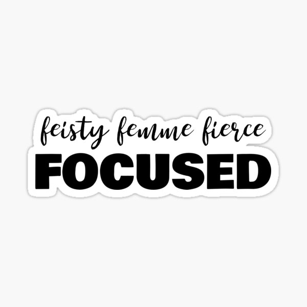 Feisty Femme Fierce Focused Sticker