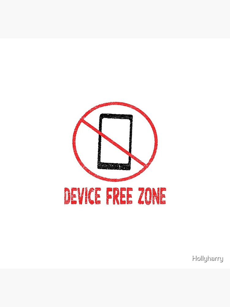 Device free zone sign and text, time for a digital detox, ditch the  smartphone and digital devices for a while Pin for Sale by Hollyharry