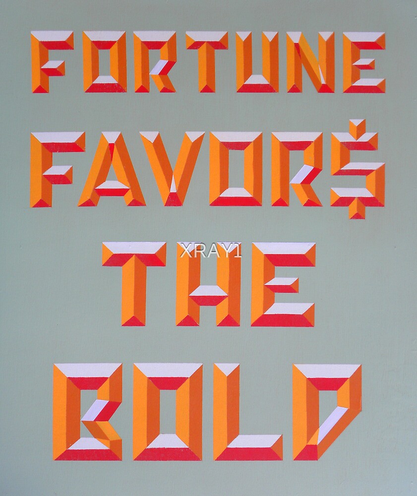 fortune-favors-the-bold-by-xray1-redbubble