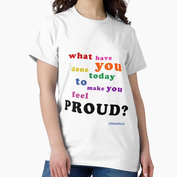 Item preview, What have you done today to make you feel PROUD? designed and sold by ballumofficial.
