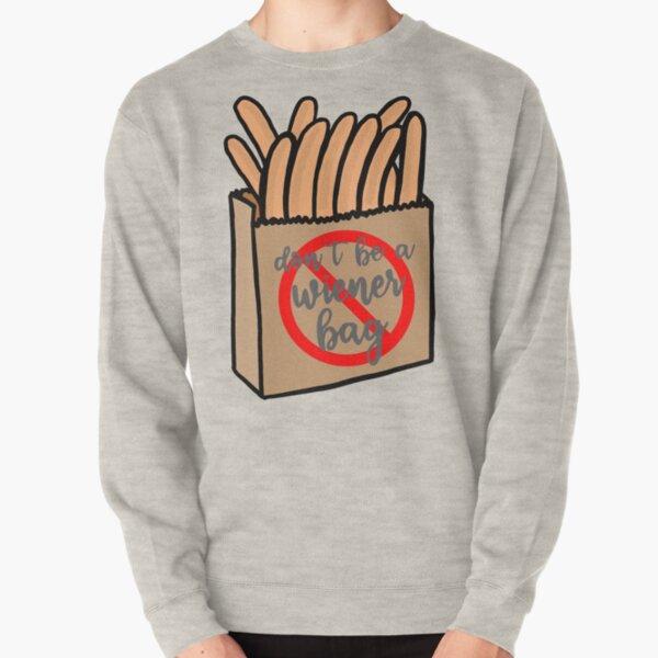 Don't Be A Wiener Bag Pullover Sweatshirt
