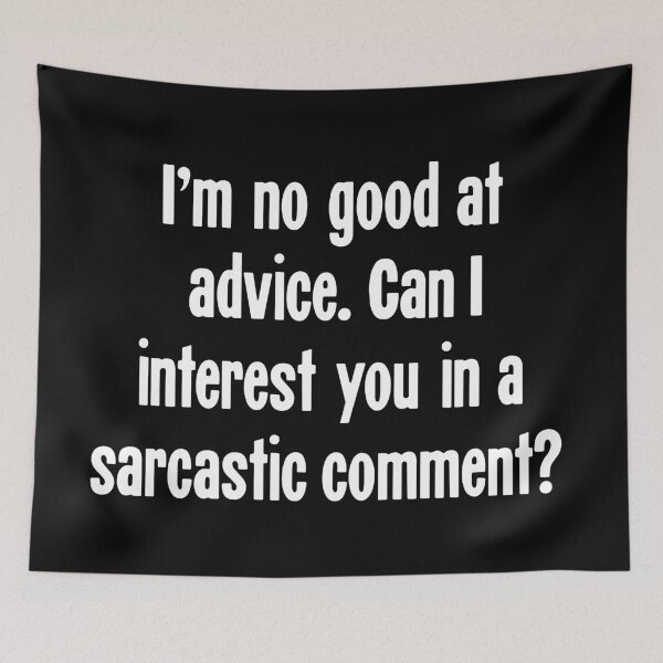 Item preview, I'm No Good At Advice. Can I interest You In A Sarcastic Comment? designed and sold by Good-Looking Corpse.