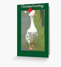 A GOOSE IS FOR CHRISTMAS, NOT FOR LIFE Greeting Card