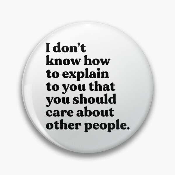 Item preview, I Don't Know How To Explain To You That You Should Care About Other People designed and sold by ElevenFlowers.