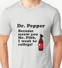 Dr. Pepper, Screw You Mr. Pibb! Unisex T-Shirt