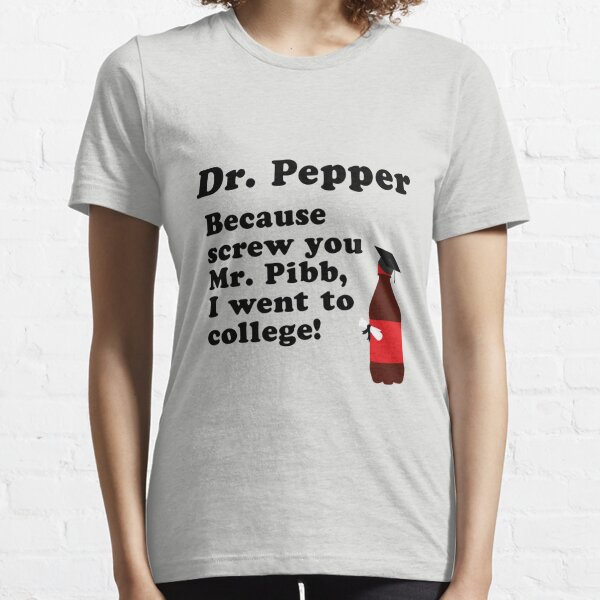 Dr. Pepper, Screw You Mr. Pibb! Essential T-Shirt