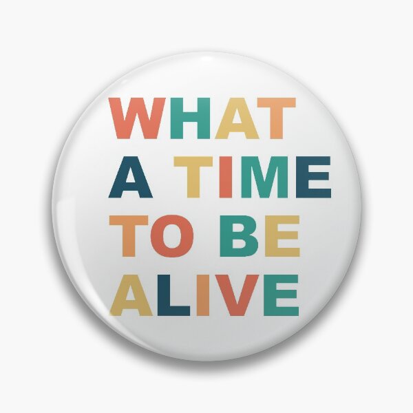 Item preview, What A Time To Be Alive designed and sold by Lexanna.