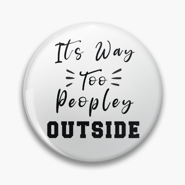 Item preview, It's Way Too Peopley Outside cynical T-shirts Gift for men's Gift for Women's designed and sold by Mhdou97.