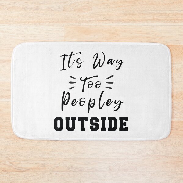 Item preview, It's Way Too Peopley Outside cynical T-shirts Gift for men's Gift for Women's designed and sold by Mhdou97.