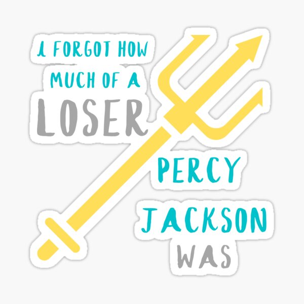 I Forgot How Much of a Loser Percy Jackson Was Sticker