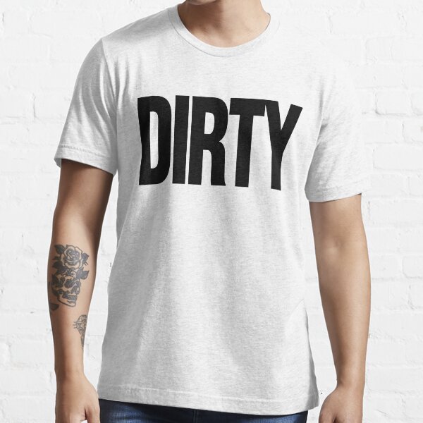 "DIRTY" Tshirt for Sale by FRESHPOTS Redbubble dirty tshirts