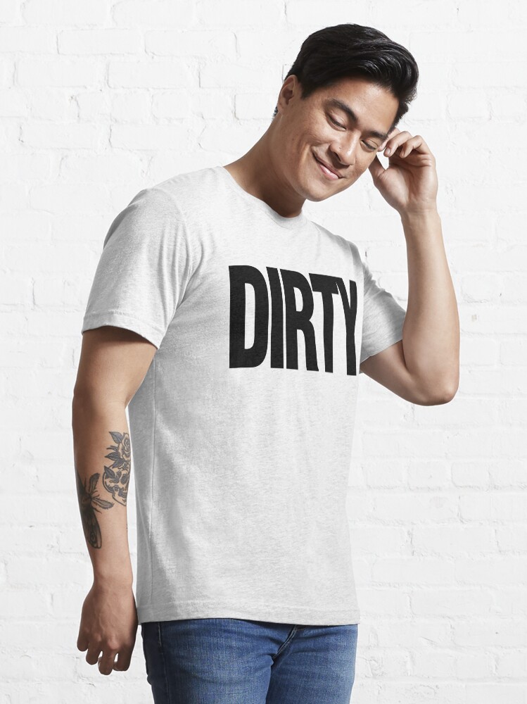 "DIRTY" Tshirt for Sale by FRESHPOTS Redbubble dirty tshirts