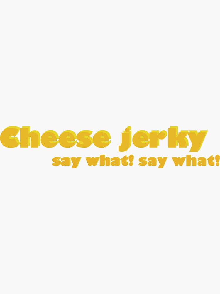 "Cheese Jerky" Sticker for Sale by ericaag03 Redbubble