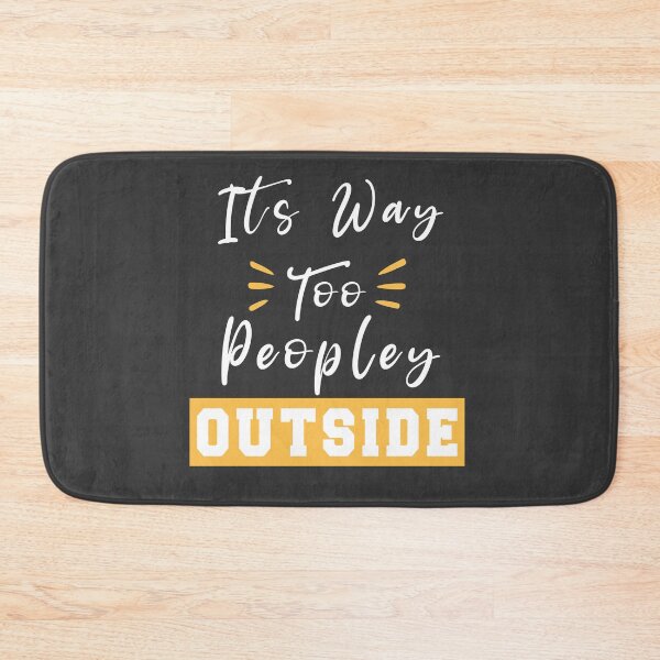 Item preview, It's Way Too Peopley Outside cynical T-shirts Gift for men's Gift for Women's designed and sold by Mhdou97.