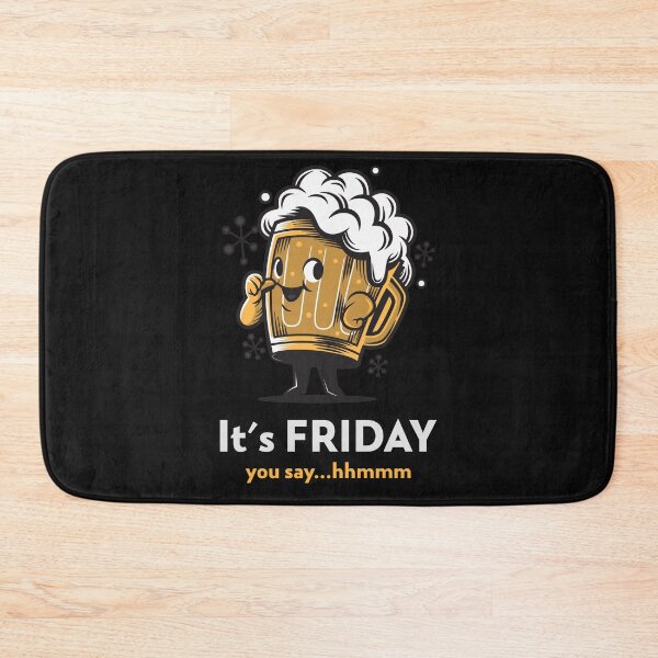Item preview, It's Friday You Say....hhmmm....Beer. Funny designed and sold by shirtdan.