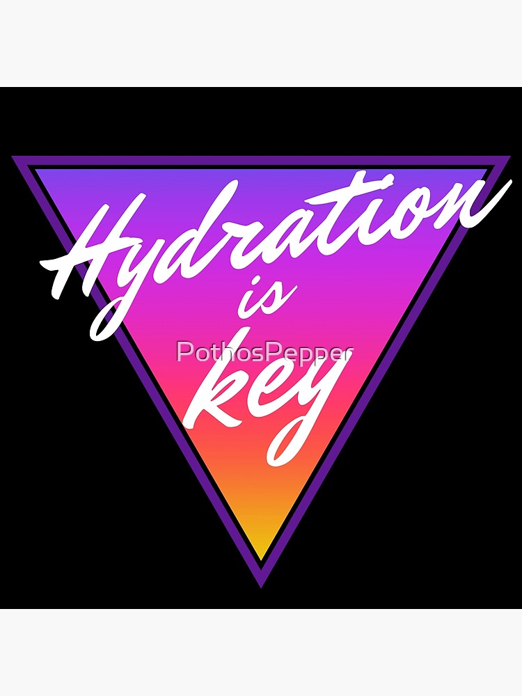"Hydration is Key" Poster by PothosPepper Redbubble