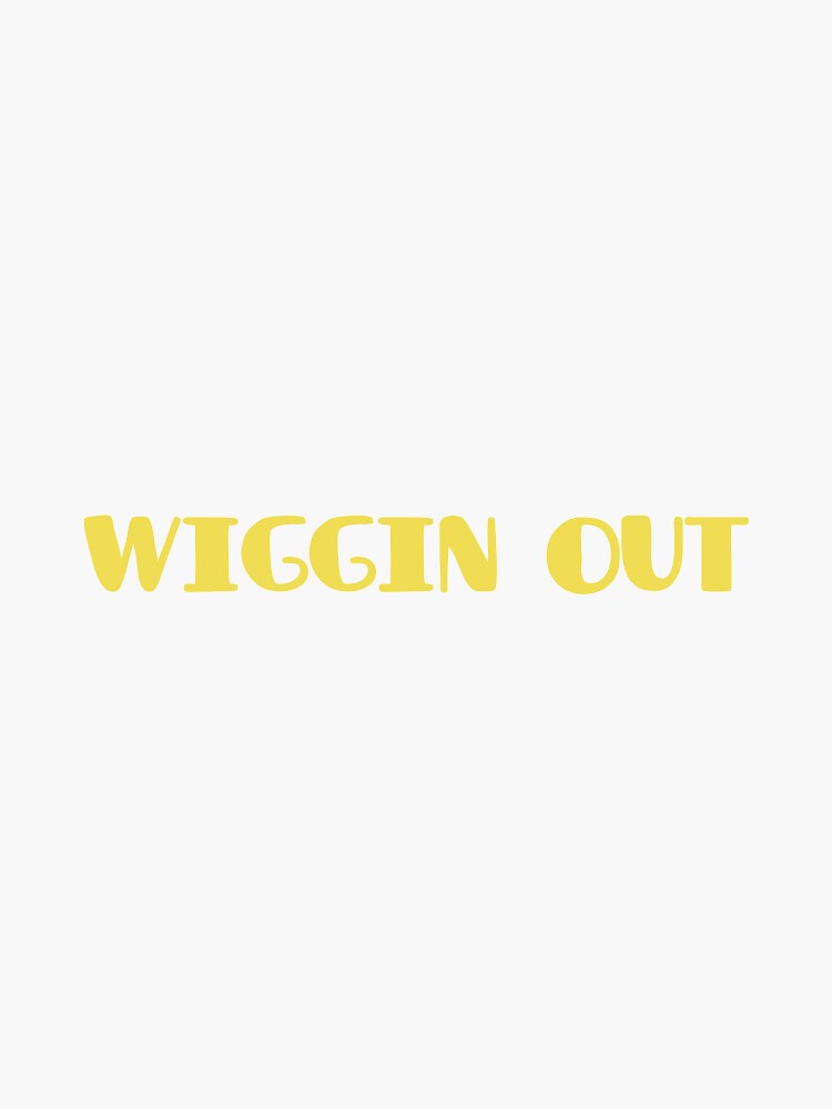 "wiggin out sticker" Sticker by katetaylor1 Redbubble