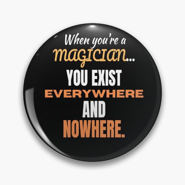Item preview, When You're A Magician, You Are Everywhere and Nowhere. designed and sold by TheMagicKrew.