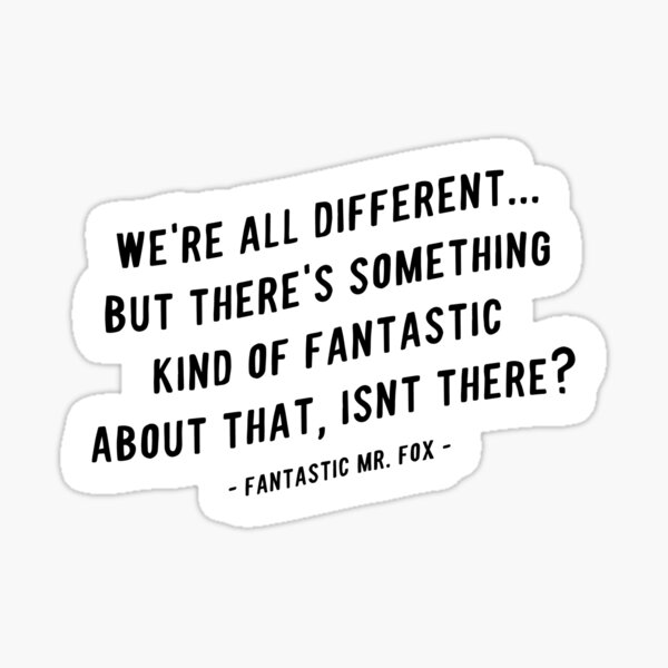 We're all Different Quote from Mr. Fox Movie Sticker
