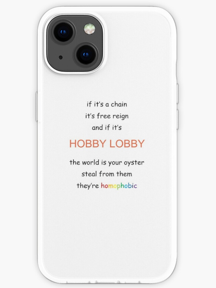 If It's A Chain, It's Free Reign and If It's Hobby Lobby, The World Is Your  Oyster Steal From Them They're Homophobic | iPhone Case