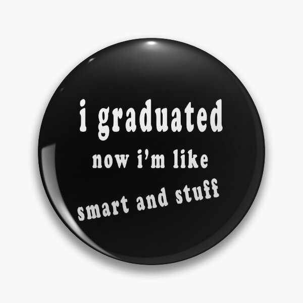 Item preview, I Graduated Now I'm Like Smart And Stuff  designed and sold by majeed10.