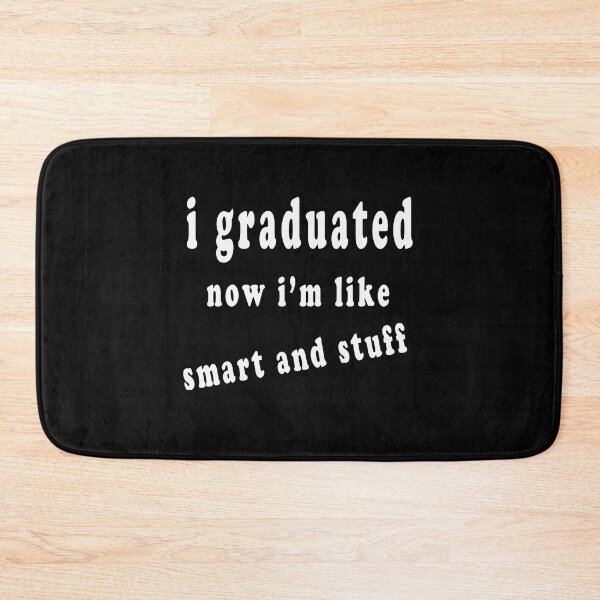 Item preview, I Graduated Now I'm Like Smart And Stuff  designed and sold by majeed10.