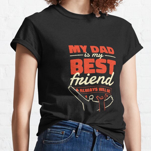 DAD BEST FRIEND QUOTE   Classic T-Shirt