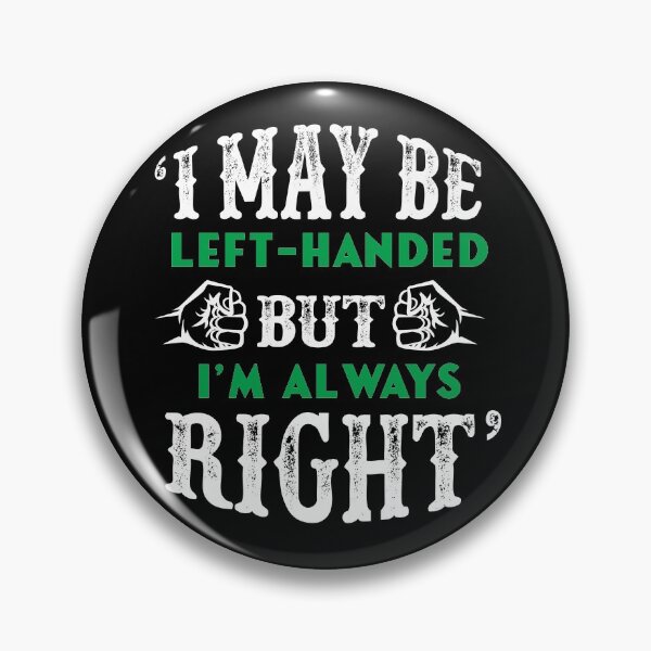 Item preview, I May Be Left Handed, But I'm Always Right designed and sold by giftsbyminuet.