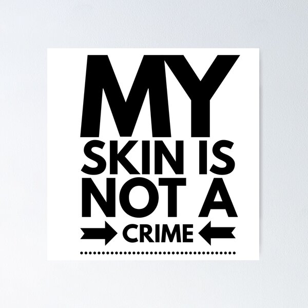 Item preview, My Skin Is Not A Crime designed and sold by junaid ali.