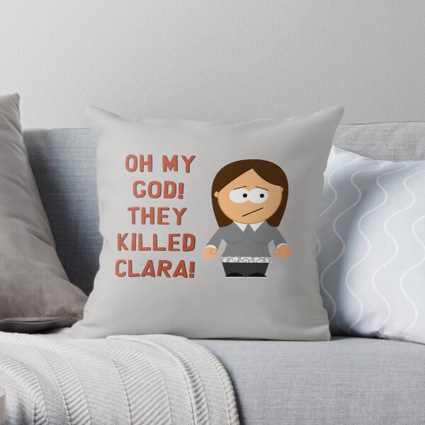 Oh My God! They Killed Clara! Throw Pillow