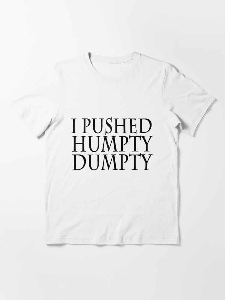 I Pushed Humpty Dumpty T Shirt For Sale By Slubberbub Redbubble Humpty Dumpty T Shirts