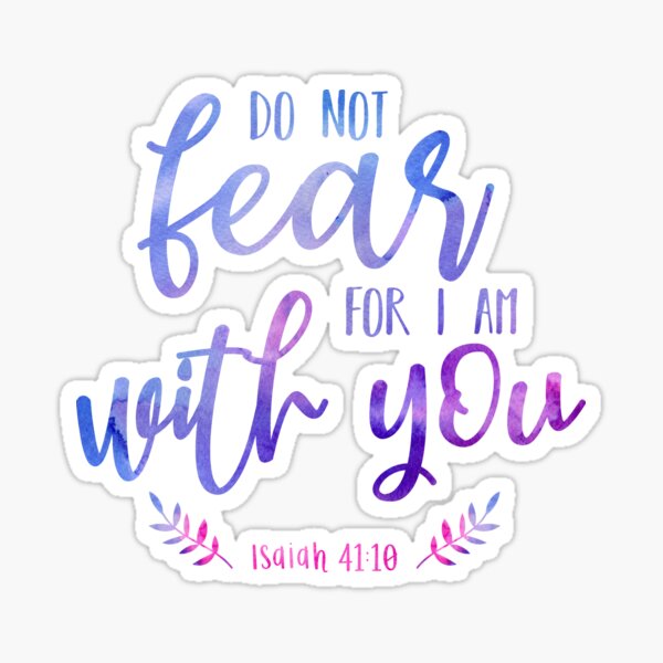 Isaiah 41:10 Do Not Fear For I Am With You Sticker
