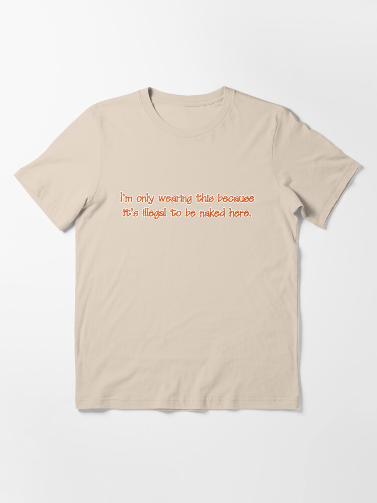 only wearing t shirt