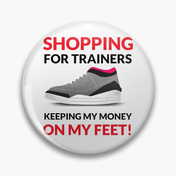 Item preview, SHOPPING FOR TRAINERS KEEPING MY MONEY ON MY FEET! designed and sold by luvvvvvit.