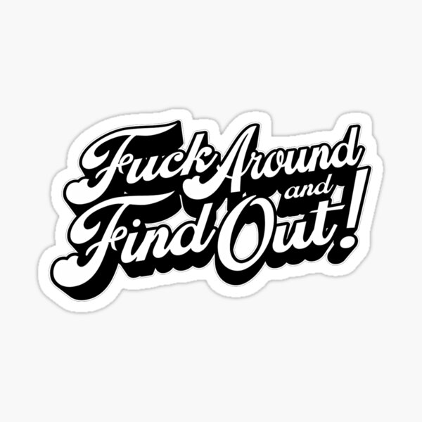 Fuck around and find out Sticker