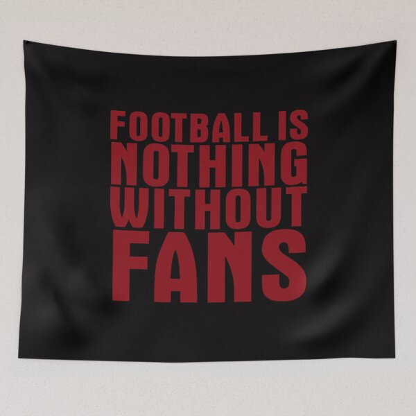 Item preview, Football is nothing without fans (Red) designed and sold by halibutgoatramb.