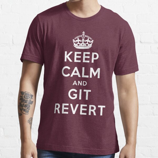 Keep Calm Geeks: Git Revert Essential T-Shirt