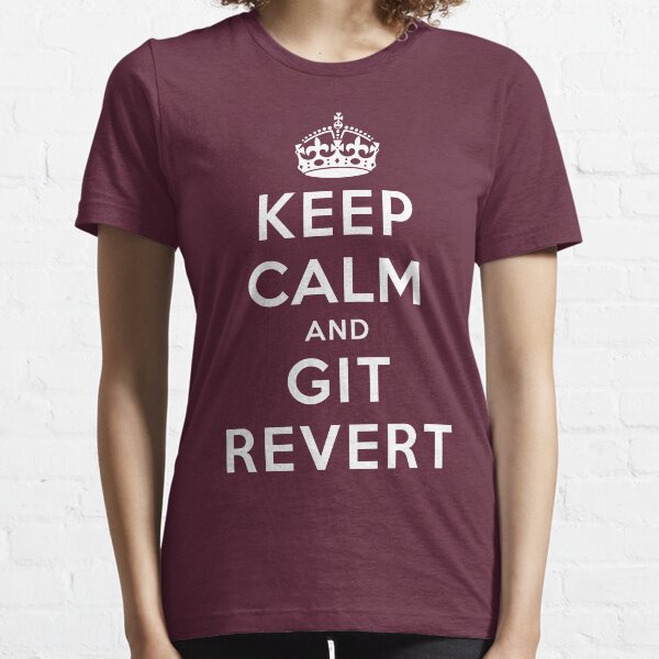 Keep Calm Geeks: Git Revert Essential T-Shirt