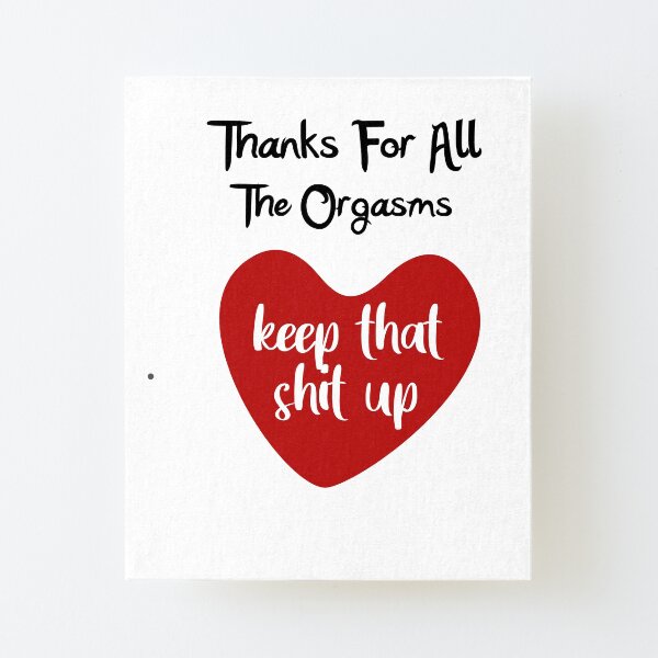 Thanks For All The Orgasms , Funny Gift Idea For Boyfriend, Husband Canvas Mounted Print