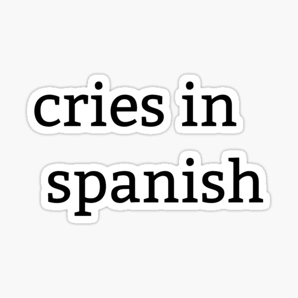 "cries in spanish" Sticker by dheifallah00 Redbubble
