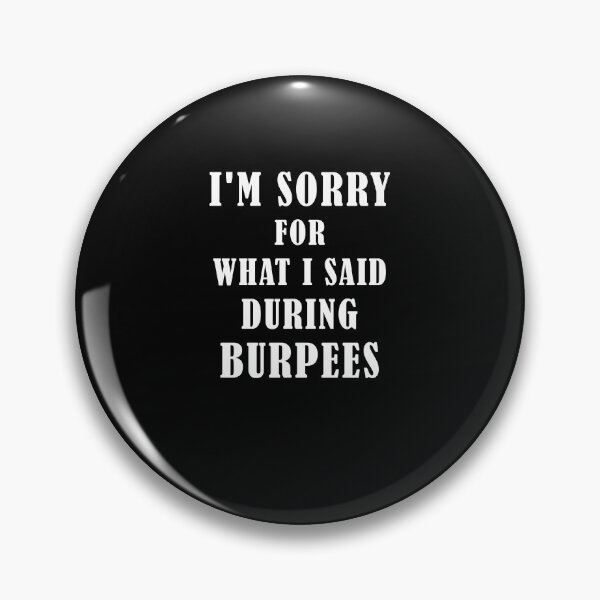 Item preview, I'm Sorry For What I Said During Burpees designed and sold by Laura J Devera ⭐⭐⭐⭐⭐.