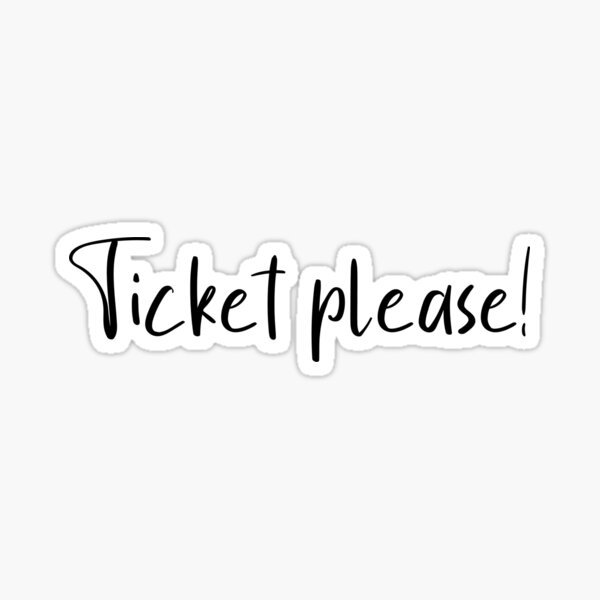 Ticket please! Sticker