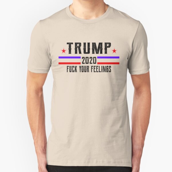 trump 2020 fuck your feelings, donald trump 2020 for the president Slim Fit T-Shirt