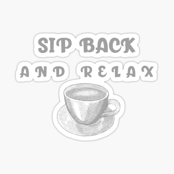 sip-back-and-relax-sticker-by-sinclairh-redbubble