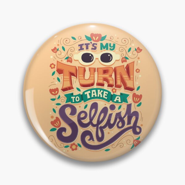 Item preview, It's my turn to take a selfish designed and sold by Risa Rodil.