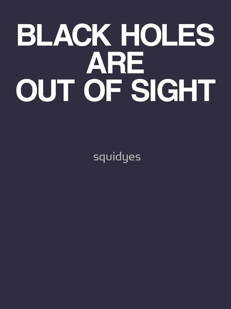 Thumbnail 7 of 7, Essential T-Shirt, Black Holes Are Out of Sight designed and sold by squidyes.