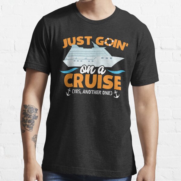 Just Goin' On A Cruise Yes Another One Funny Cruising Design Essential T-Shirt